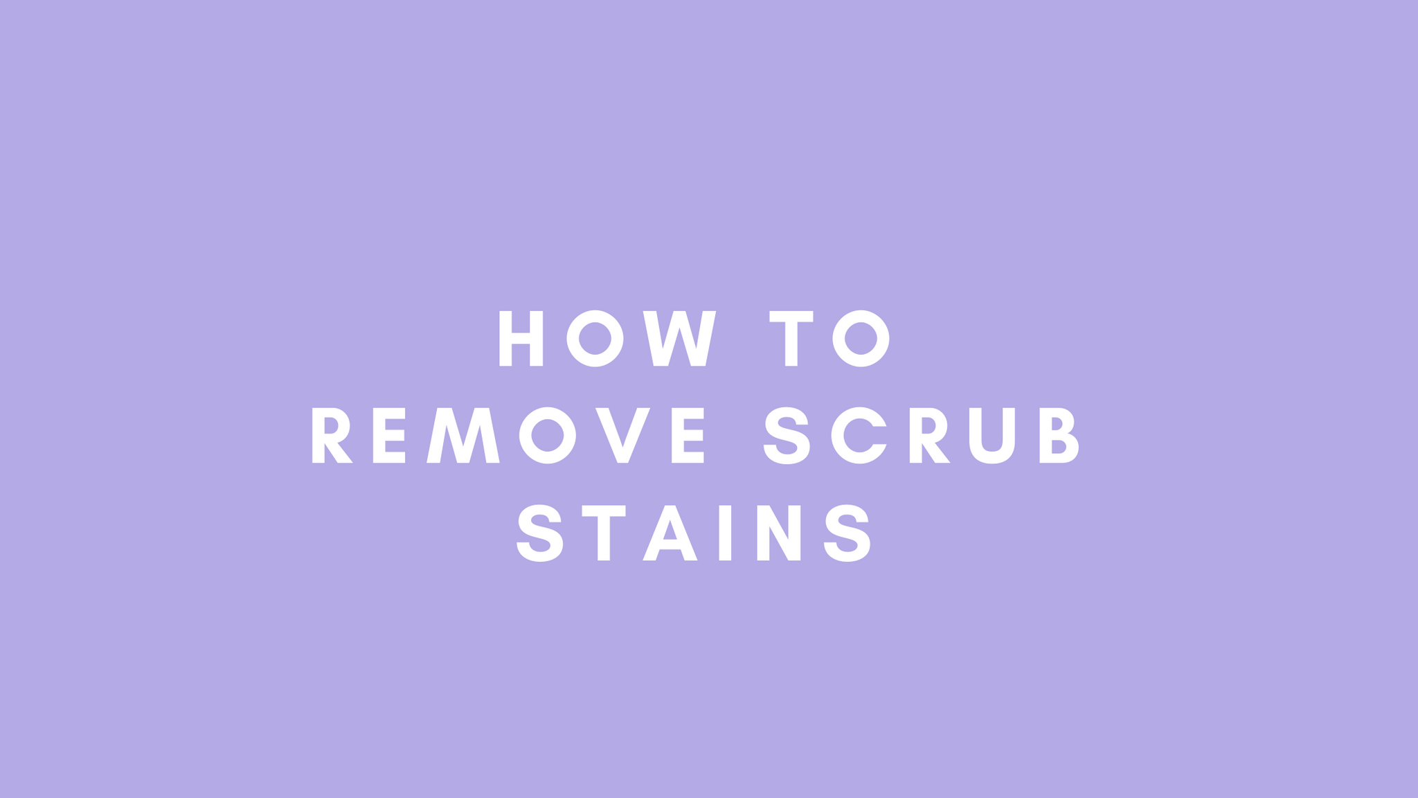How To Remove Scrub Stains